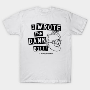 I wrote the damn bill - Bernie Sanders T-Shirt